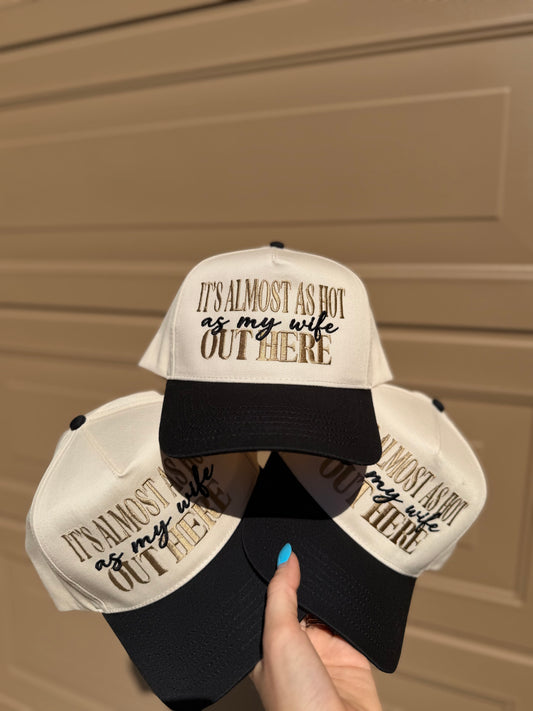 IT'S ALMOST AS HOT AS MY WIFE OUT HERE-HAT